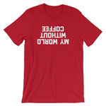 My World Without Coffee T-Shirt (Unisex)
