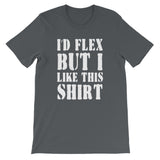 I'd Flex But I Like This Shirt T-Shirt (Unisex)