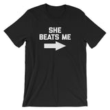 She Beats Me T-Shirt (Unisex)