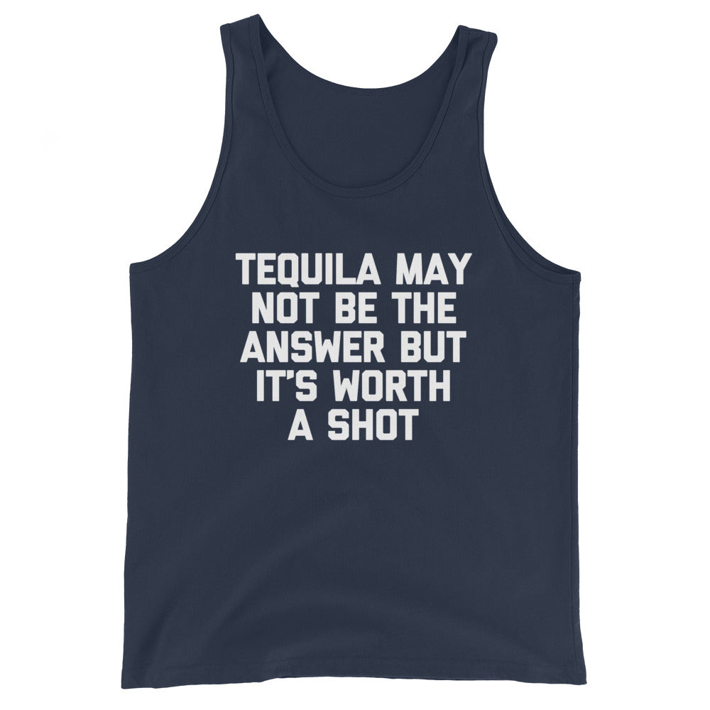 Tequila May Not Be The Answer But It's Worth A Shot Tank Top (Unisex)