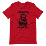 I'm A Spanish Conquistador (Give Me Your Land) T-Shirt (Unisex)