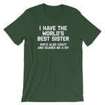 I Have The World's Best Sister (She's Also Crazy & Scares Me A Bit) T-Shirt (Unisex)