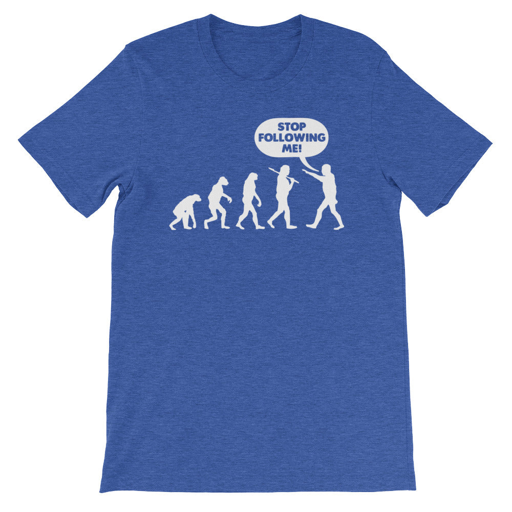 Stop Following Me T-Shirt (Unisex)