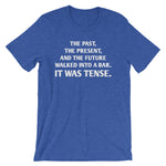 The Past, The Present & The Future Walked Into A Bar (It Was Tense) T-Shirt (Unisex)