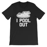 I Pool Out T-Shirt (Unisex)