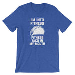 I'm Into Fitness (Fitness Taco In My Mouth) T-Shirt (Unisex)