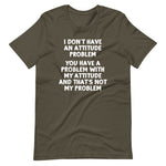 I Don't Have An Attitude Problem T-Shirt (Unisex)