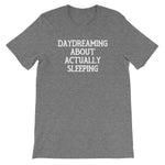 Daydreaming About Actually Sleeping T-Shirt (Unisex)