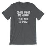 Goats Make Me Happy (You, Not So Much) T-Shirt (Unisex)