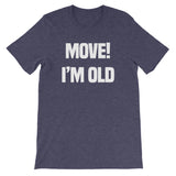 Move! I'm Old T-Shirt (Unisex)
