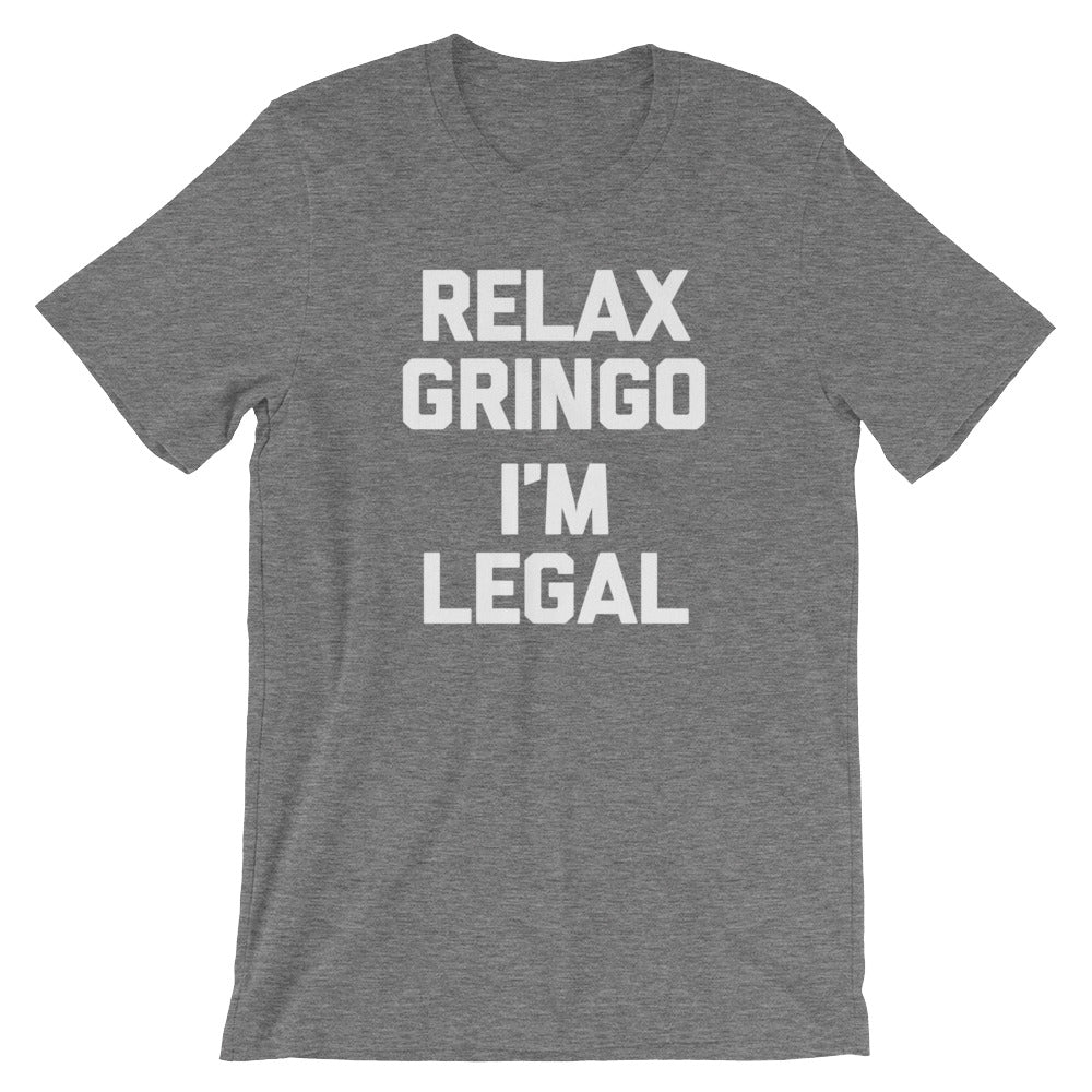 Relax Gringo, I'm Legal T-Shirt (Unisex)
