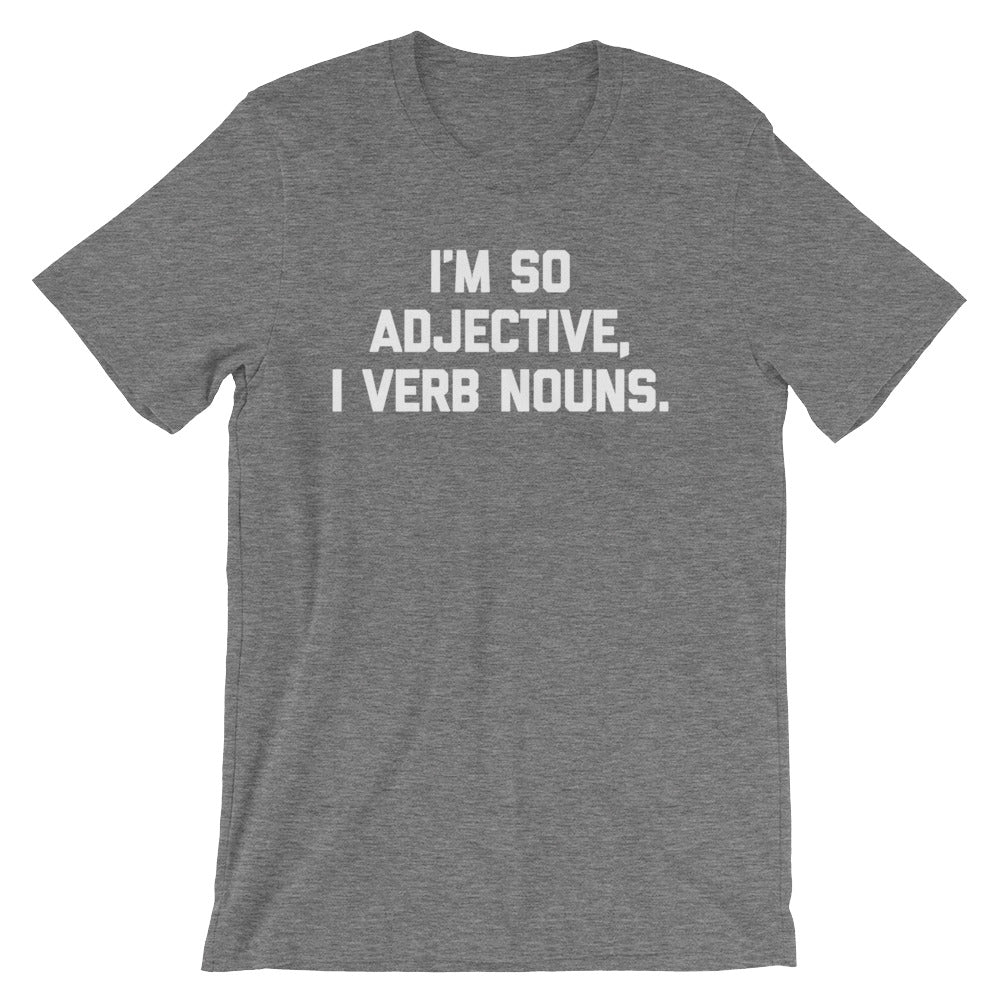 I'm So Adjective, I Verb Nouns T-Shirt (Unisex)