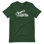 Get The Fuck Out! T-Shirt (Unisex)