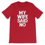 My Wife Said No T-Shirt (Unisex)
