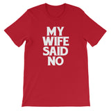 My Wife Said No T-Shirt (Unisex)