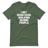 I Get Road Rage Walking Behind People T-Shirt (Unisex)