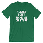 Please Don't Make Me Do Stuff T-Shirt (Unisex)