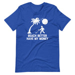 Beach Better Have My Money T-Shirt (Unisex)