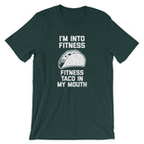 I'm Into Fitness (Fitness Taco In My Mouth) T-Shirt (Unisex)