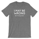 I May Be Wrong But It's Unlikely T-Shirt (Unisex)