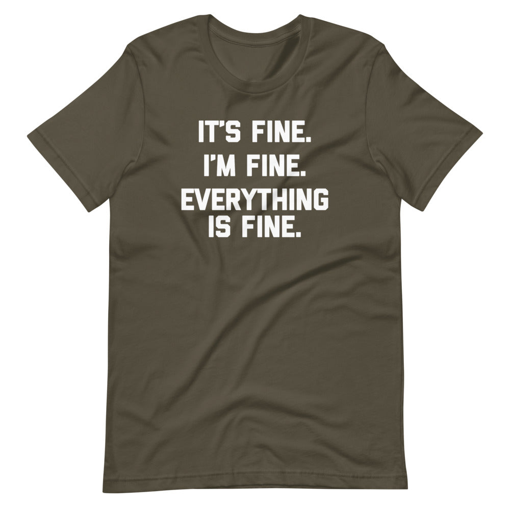 It's Fine, I'm Fine, Everything Is Fine T-Shirt (Unisex)