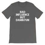 Bad Influence But Damn Fun T-Shirt (Unisex)