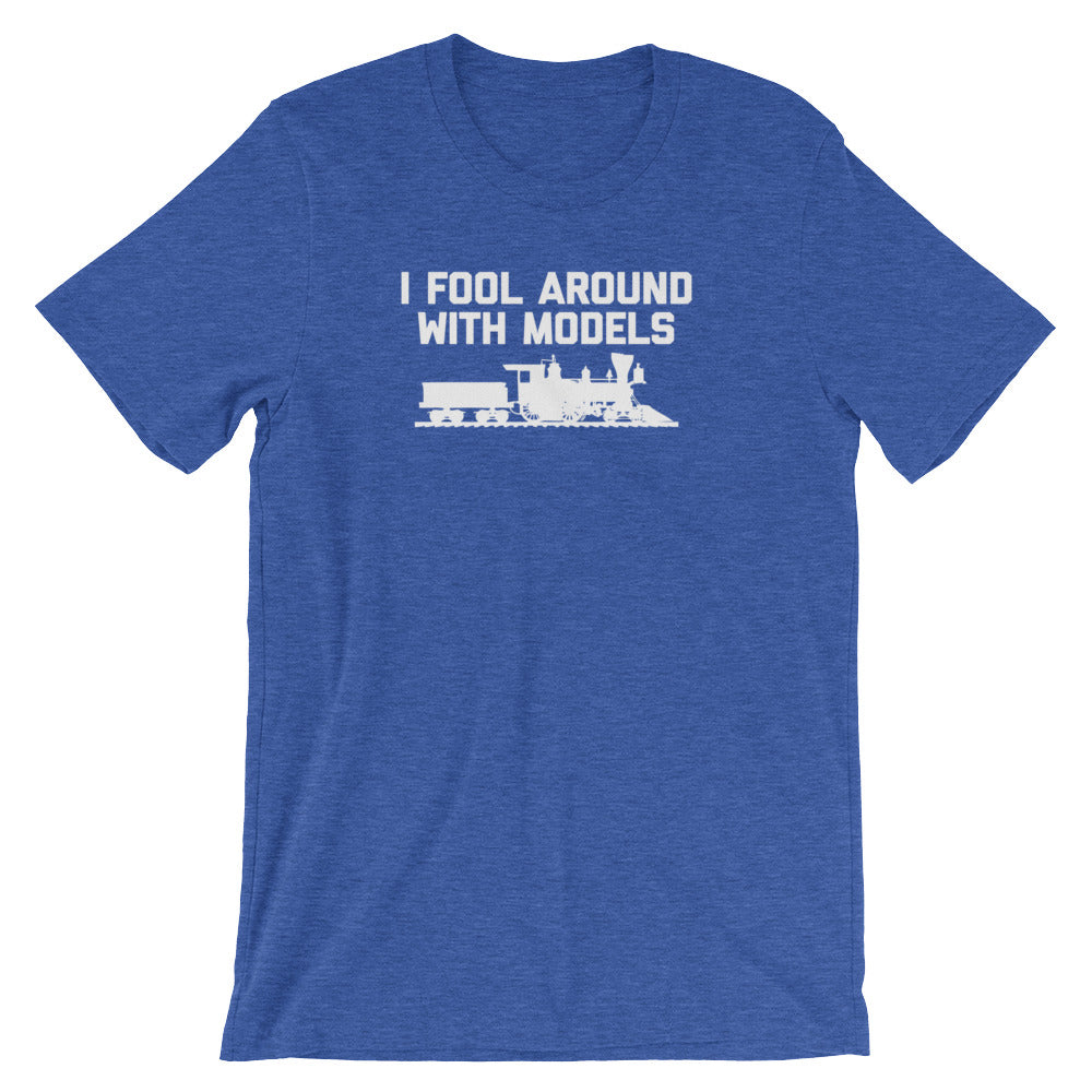 I Fool Around With Models T-Shirt (Unisex)