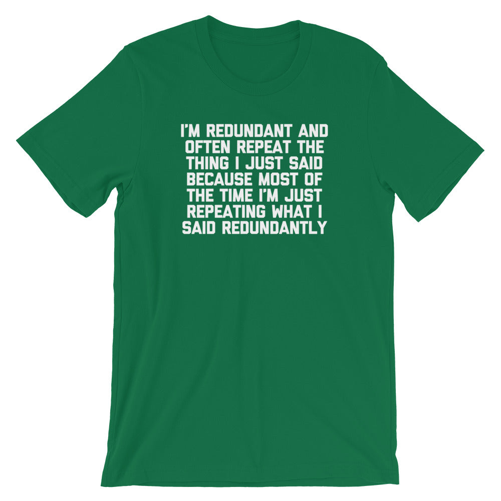 I'm Redundant T-Shirt (Unisex)