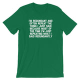 I'm Redundant T-Shirt (Unisex)