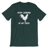 Stop Looking At My Cock T-Shirt (Unisex)
