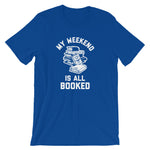 My Weekend Is All Booked T-Shirt (Unisex)