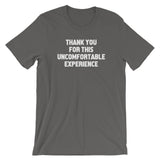 Thank You For This Uncomfortable Experience T-Shirt (Unisex)