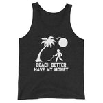 Beach Better Have My Money Tank Top (Unisex)