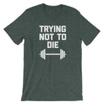 Trying Not To Die T-Shirt (Unisex)