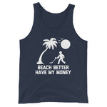 Beach Better Have My Money Tank Top (Unisex)