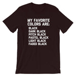 My Favorite Colors Are Black T-Shirt (Unisex)