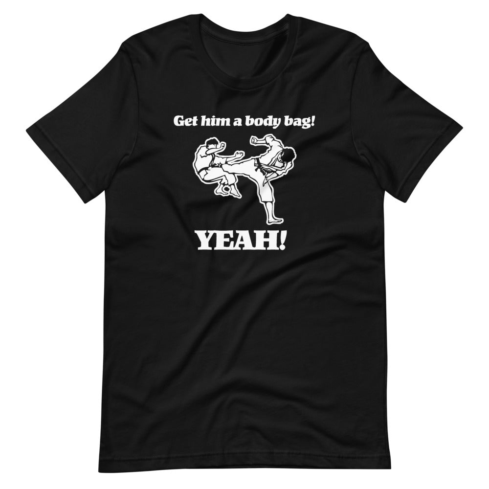 Get Him A Body Bag (Yeah!) T-Shirt (Unisex)