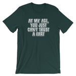 At My Age, You Just Can't Trust A Fart T-Shirt (Unisex)
