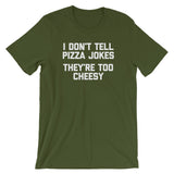 I Don't Tell Pizza Jokes (They're Too Cheesy) T-Shirt (Unisex)