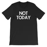 Not Today T-Shirt (Unisex)