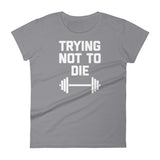 Trying Not To Die T-Shirt (Womens)