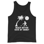 Beach Better Have My Money Tank Top (Unisex)