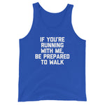If You're Running With Me, Be Prepared To Walk Tank Top (Unisex)