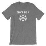 Don't Be A Snowflake T-Shirt (Unisex)