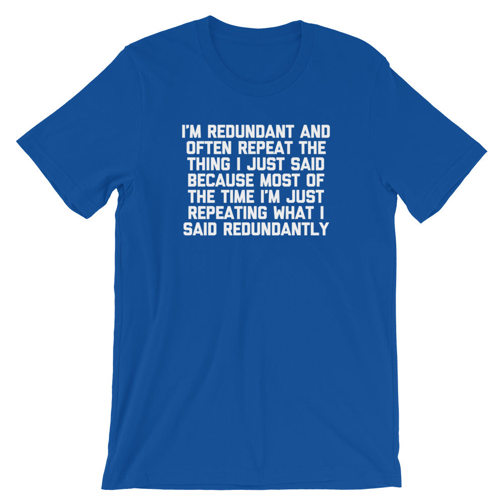 I'm Redundant T-Shirt (Unisex)