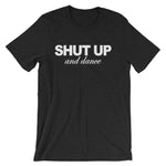 Shut Up & Dance T-Shirt (Unisex)