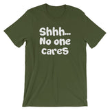 Shhh... No One Cares T-Shirt (Unisex)
