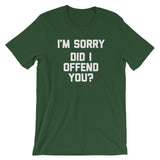 I'm Sorry, Did I Offend You? T-Shirt (Unisex)