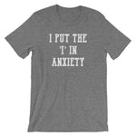 I Put The 'I' In Anxiety T-Shirt (Unisex)
