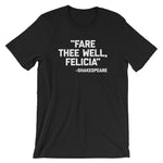 Fare Thee Well Felicia -Shakespeare Quote T-Shirt (Unisex)
